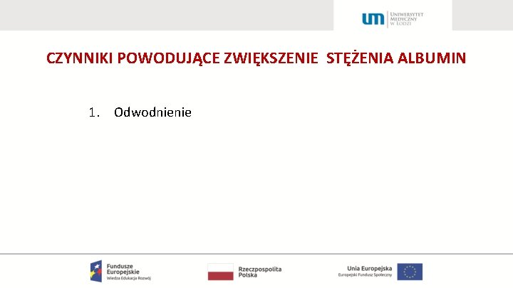 CZYNNIKI POWODUJĄCE ZWIĘKSZENIE STĘŻENIA ALBUMIN 1. Odwodnienie 