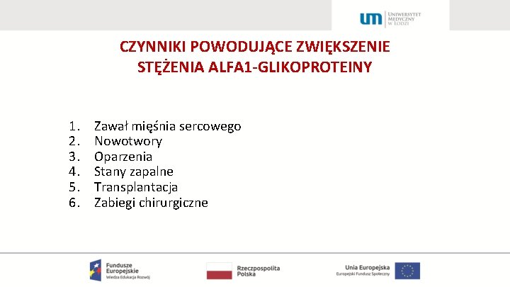 CZYNNIKI POWODUJĄCE ZWIĘKSZENIE STĘŻENIA ALFA 1 -GLIKOPROTEINY 1. 2. 3. 4. 5. 6. Zawał