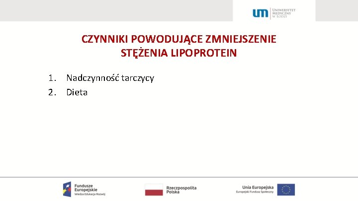 CZYNNIKI POWODUJĄCE ZMNIEJSZENIE STĘŻENIA LIPOPROTEIN 1. Nadczynność tarczycy 2. Dieta 