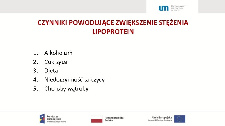 CZYNNIKI POWODUJĄCE ZWIĘKSZENIE STĘŻENIA LIPOPROTEIN 1. 2. 3. 4. 5. Alkoholizm Cukrzyca Dieta Niedoczynność