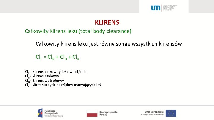 KLIRENS Całkowity klirens leku (total body clearance) Całkowity klirens leku jest równy sumie wszystkich