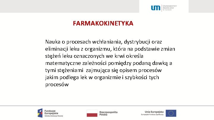 FARMAKOKINETYKA Nauka o procesach wchłaniania, dystrybucji oraz eliminacji leku z organizmu, która na podstawie