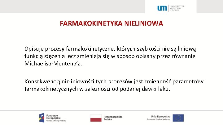 FARMAKOKINETYKA NIELINIOWA Opisuje procesy farmakokinetyczne, których szybkości nie są liniową funkcją stężenia lecz zmieniają