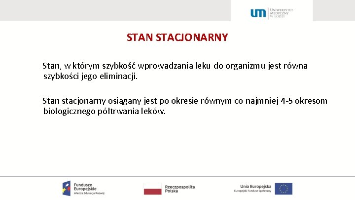 STAN STACJONARNY Stan, w którym szybkość wprowadzania leku do organizmu jest równa szybkości jego