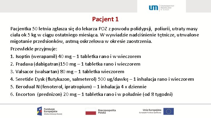 Pacjent 1 Pacjentka 50 letnia zgłasza się do lekarza POZ z powodu polidypsji, poliurii,