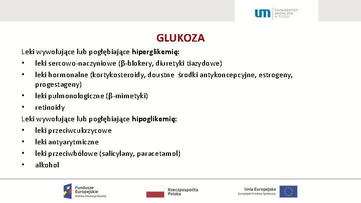 GLUKOZA Leki wywołujące lub pogłębiające hiperglikemię: • leki sercowo-naczyniowe (β-blokery, diuretyki tiazydowe) • leki