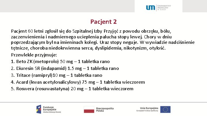 Pacjent 2 Pacjent 60 letni zgłosił się do Szpitalnej Izby Przyjęć z powodu obrzęku,