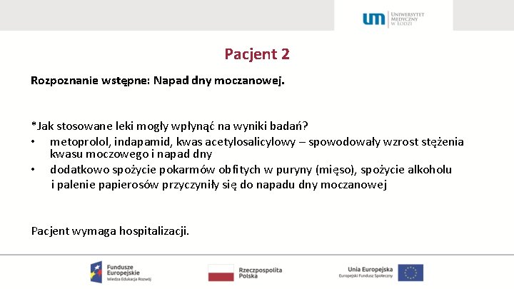 Pacjent 2 Rozpoznanie wstępne: Napad dny moczanowej. *Jak stosowane leki mogły wpłynąć na wyniki