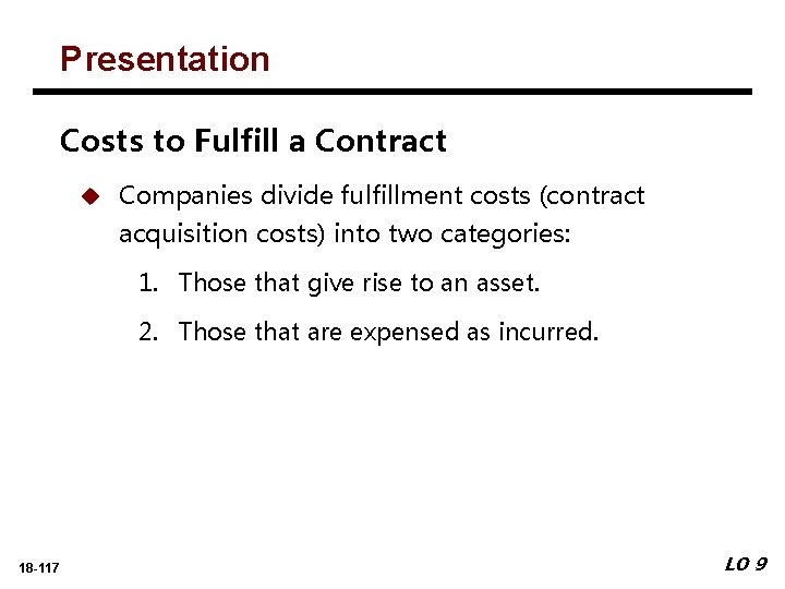 Presentation Costs to Fulfill a Contract u Companies divide fulfillment costs (contract acquisition costs)