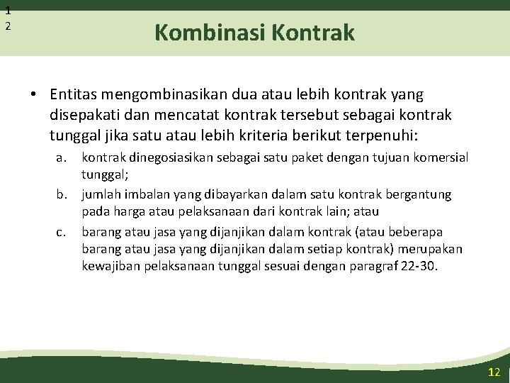 1 2 Kombinasi Kontrak • Entitas mengombinasikan dua atau lebih kontrak yang disepakati dan