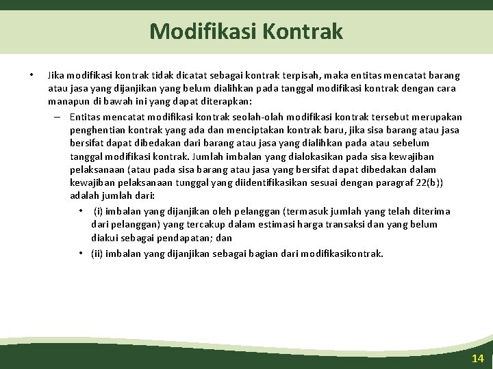 Modifikasi Kontrak • Jika modifikasi kontrak tidak dicatat sebagai kontrak terpisah, maka entitas mencatat