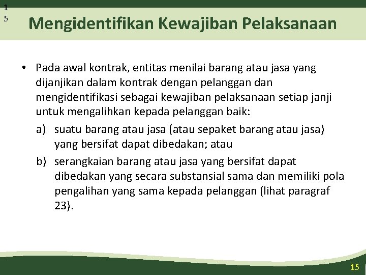 1 5 Mengidentifikan Kewajiban Pelaksanaan • Pada awal kontrak, entitas menilai barang atau jasa