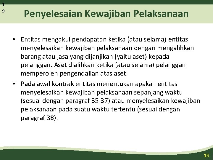 1 9 Penyelesaian Kewajiban Pelaksanaan • Entitas mengakui pendapatan ketika (atau selama) entitas menyelesaikan