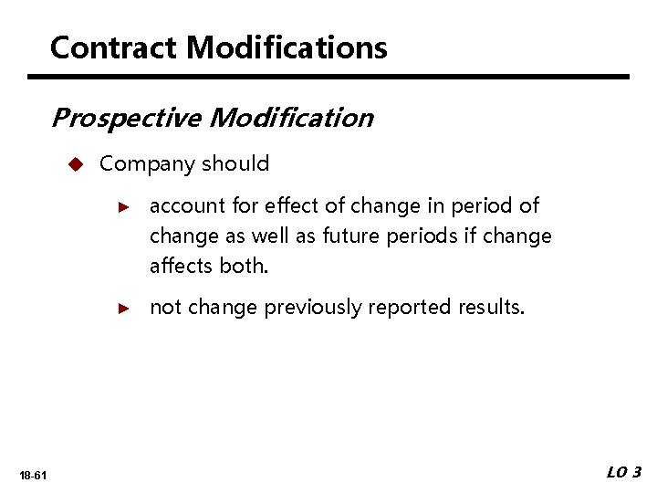 Contract Modifications Prospective Modification u 18 -61 Company should ► account for effect of