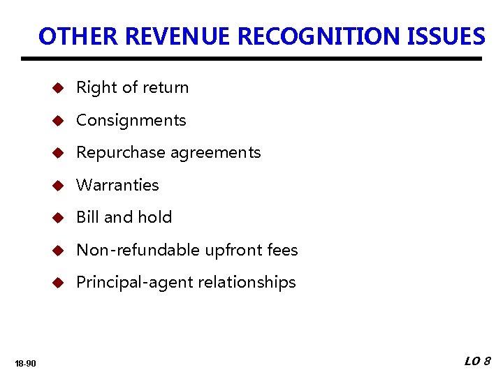 OTHER REVENUE RECOGNITION ISSUES 18 -90 u Right of return u Consignments u Repurchase