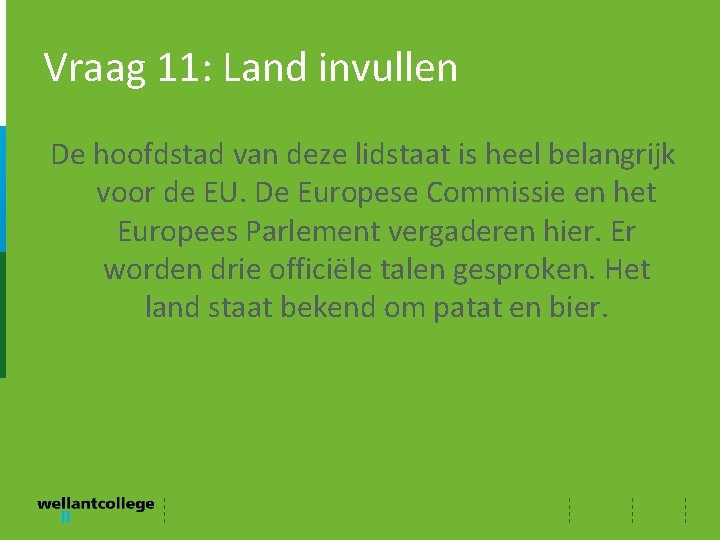 Vraag 11: Land invullen De hoofdstad van deze lidstaat is heel belangrijk voor de