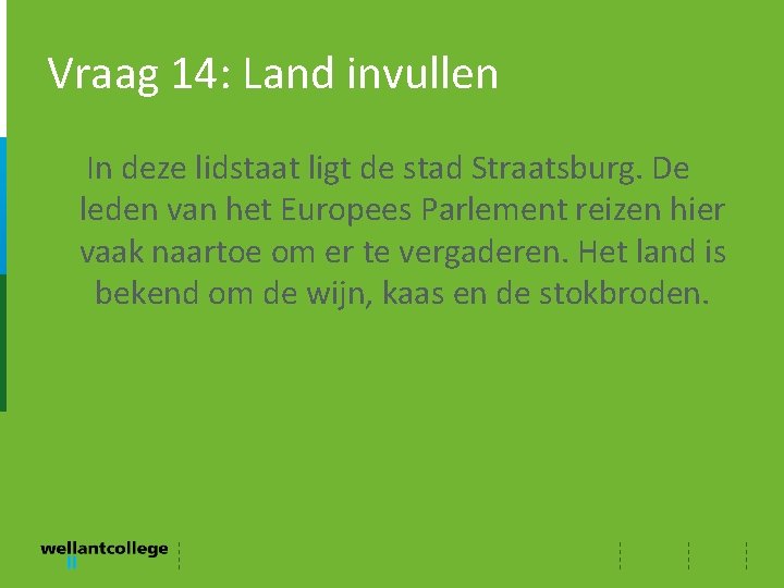 Vraag 14: Land invullen In deze lidstaat ligt de stad Straatsburg. De leden van