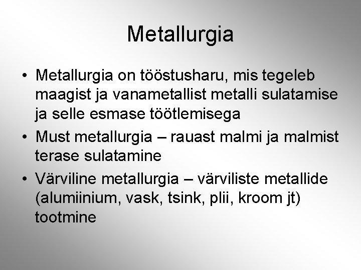 Metallurgia • Metallurgia on tööstusharu, mis tegeleb maagist ja vanametallist metalli sulatamise ja selle Metallurgia • Metallurgia on tööstusharu, mis tegeleb maagist ja vanametallist metalli sulatamise ja selle