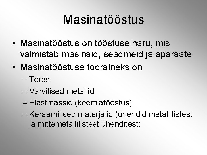 Masinatööstus • Masinatööstus on tööstuse haru, mis valmistab masinaid, seadmeid ja aparaate • Masinatööstuse