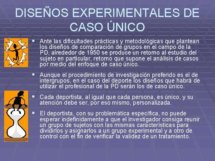 DISEÑOS EXPERIMENTALES DE CASO ÚNICO § Ante las dificultades prácticas y metodológicas que plantean