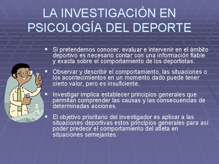 LA INVESTIGACIÓN EN PSICOLOGÍA DEL DEPORTE § Si pretendemos conocer, evaluar e intervenir en