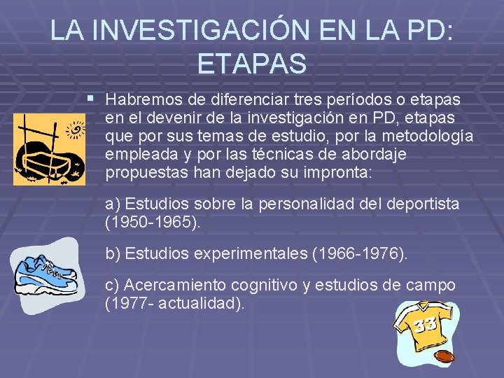 LA INVESTIGACIÓN EN LA PD: ETAPAS § Habremos de diferenciar tres períodos o etapas