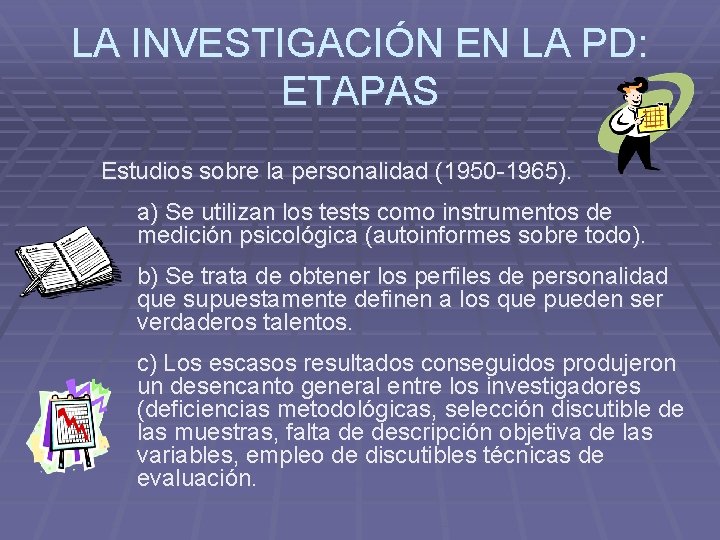 LA INVESTIGACIÓN EN LA PD: ETAPAS Estudios sobre la personalidad (1950 -1965). a) Se