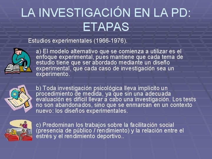 LA INVESTIGACIÓN EN LA PD: ETAPAS Estudios experimentales (1966 -1976). a) El modelo alternativo
