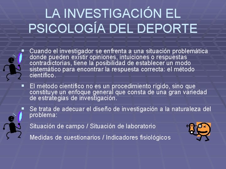 LA INVESTIGACIÓN EL PSICOLOGÍA DEL DEPORTE § Cuando el investigador se enfrenta a una