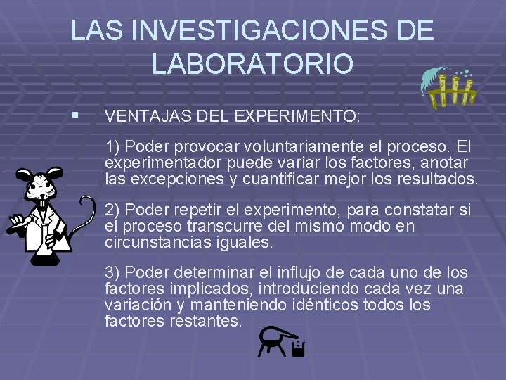 LAS INVESTIGACIONES DE LABORATORIO § VENTAJAS DEL EXPERIMENTO: 1) Poder provocar voluntariamente el proceso.