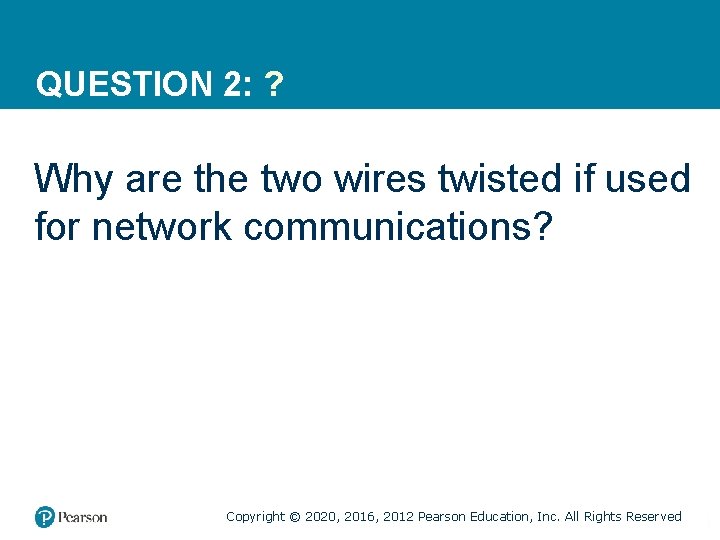 QUESTION 2: ? Why are the two wires twisted if used for network communications?