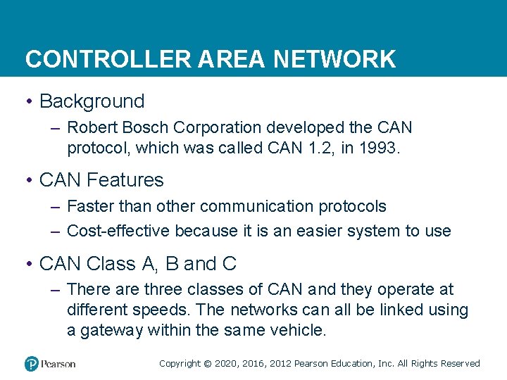 CONTROLLER AREA NETWORK • Background – Robert Bosch Corporation developed the CAN protocol, which