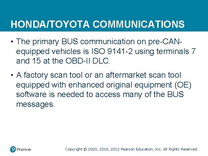 HONDA/TOYOTA COMMUNICATIONS • The primary BUS communication on pre-CANequipped vehicles is ISO 9141 -2