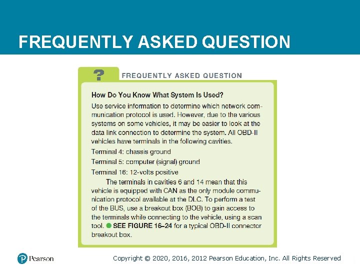 FREQUENTLY ASKED QUESTION  Copyright © 2020, 2016, 2012 Pearson Education, Inc. All Rights Reserved