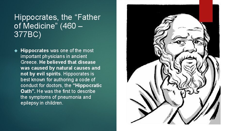 Hippocrates, the “Father of Medicine” (460 – 377 BC) Hippocrates was one of the