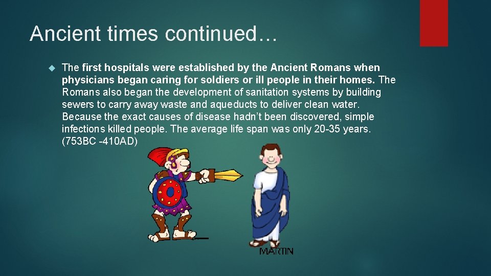 Ancient times continued… The first hospitals were established by the Ancient Romans when physicians