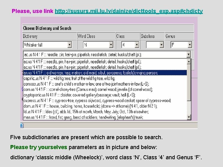 Please, use link http: //susurs. mii. lu. lv/dainize/dicttools_exp. asp#chdicty Five subdictionaries are present which