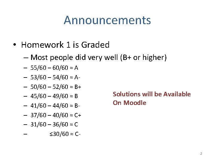 Announcements • Homework 1 is Graded – Most people did very well (B+ or