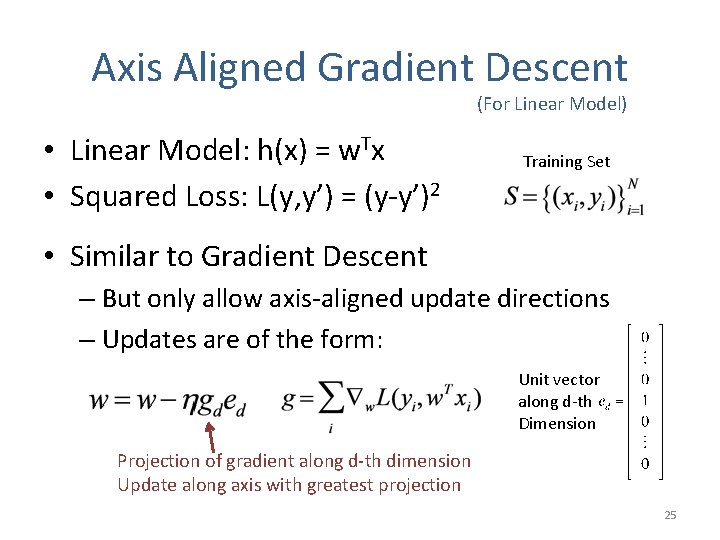 Axis Aligned Gradient Descent (For Linear Model) • Linear Model: h(x) = w. Tx