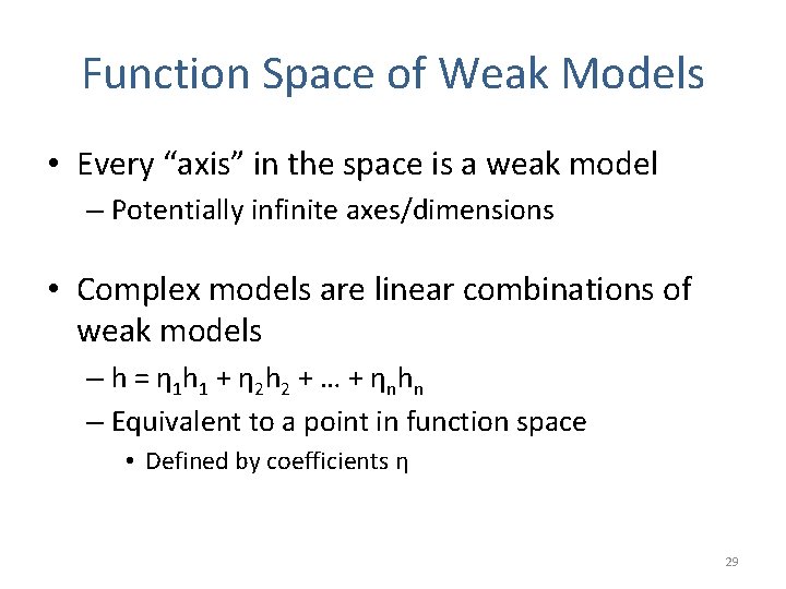 Function Space of Weak Models • Every “axis” in the space is a weak