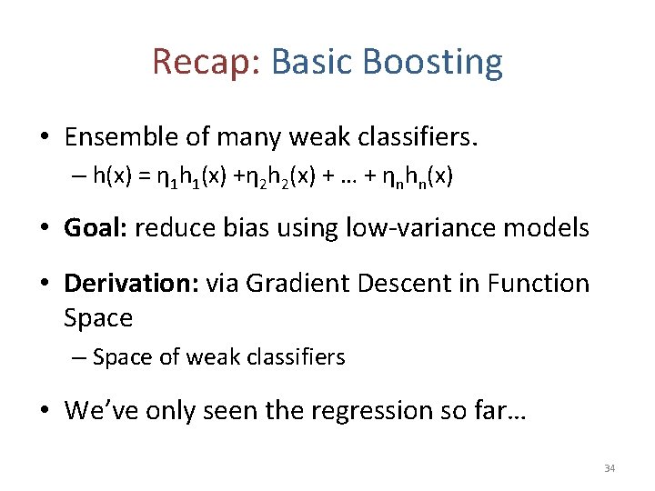 Recap: Basic Boosting • Ensemble of many weak classifiers. – h(x) = η 1