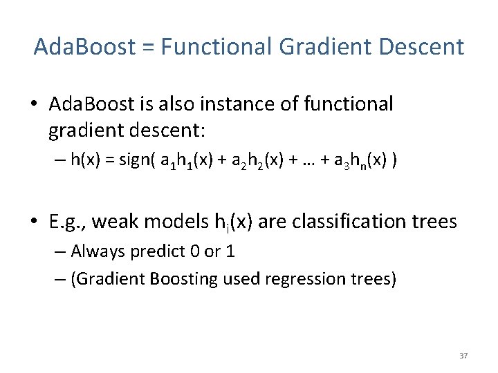 Ada. Boost = Functional Gradient Descent • Ada. Boost is also instance of functional