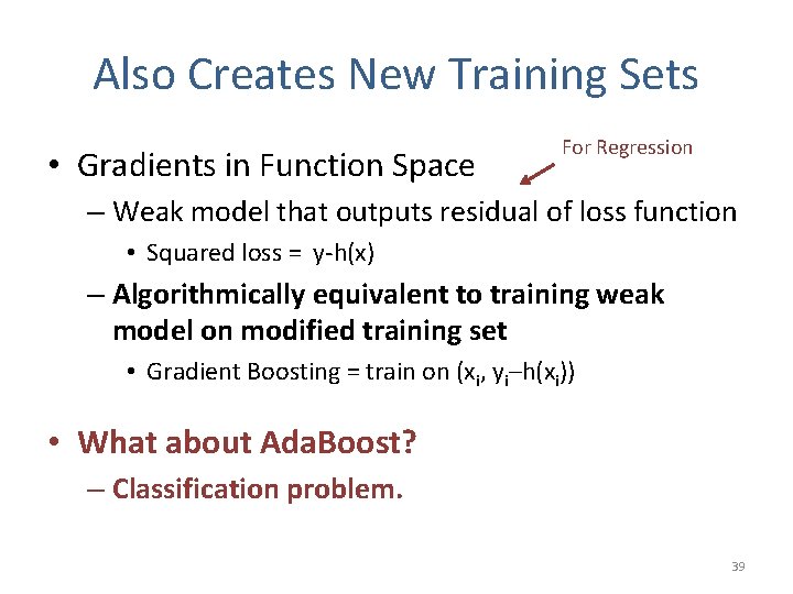 Also Creates New Training Sets • Gradients in Function Space For Regression – Weak