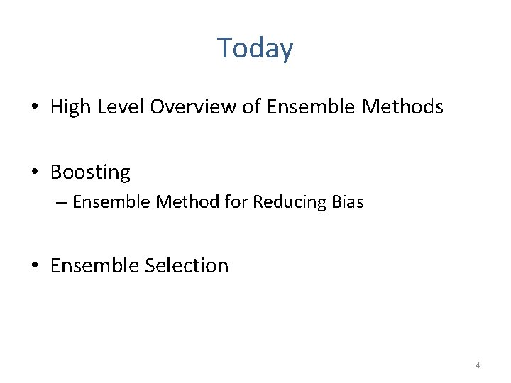 Today • High Level Overview of Ensemble Methods • Boosting – Ensemble Method for