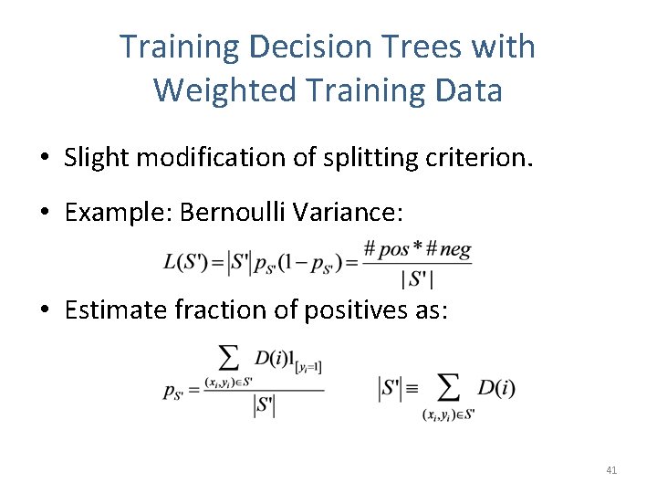 Training Decision Trees with Weighted Training Data • Slight modification of splitting criterion. •