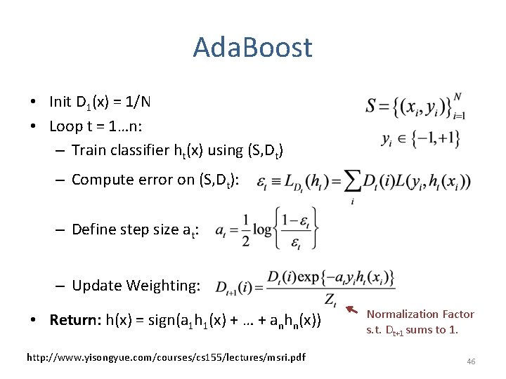 Ada. Boost • Init D 1(x) = 1/N • Loop t = 1…n: –