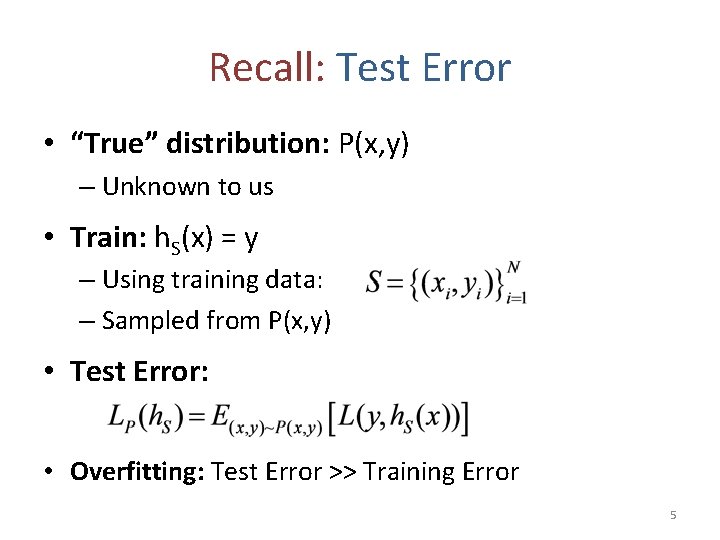 Recall: Test Error • “True” distribution: P(x, y) – Unknown to us • Train: