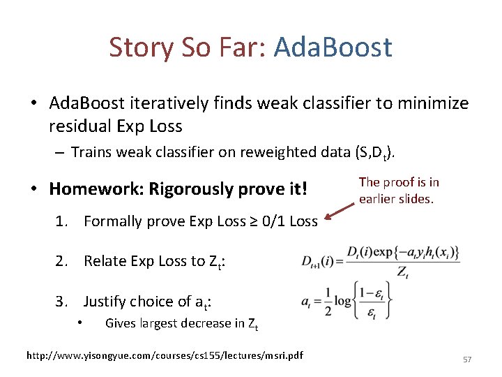 Story So Far: Ada. Boost • Ada. Boost iteratively finds weak classifier to minimize