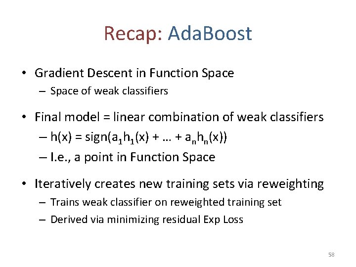 Recap: Ada. Boost • Gradient Descent in Function Space – Space of weak classifiers