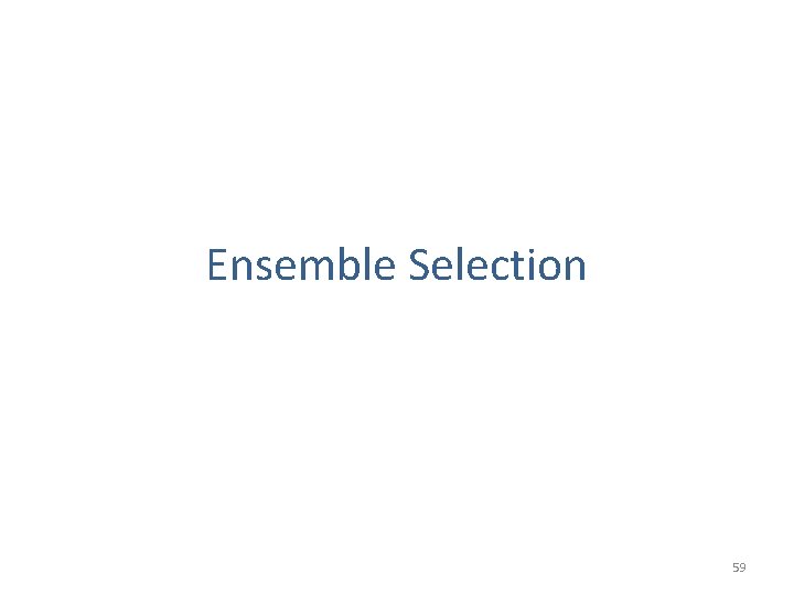 Ensemble Selection 59 